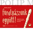 Kép 1/4 - Béres János  Furulyázzunk együtt! Kiegészítő anyag a Furulyaiskola I-II. kötetéhez