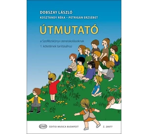 Dobszay László Útmutató a Szolfézskönyv zeneiskolásoknak 1. kötetének tanításához