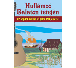 Hullámzó Balaton tetején 62 népdal akkord és gitár TAB jelzéssel