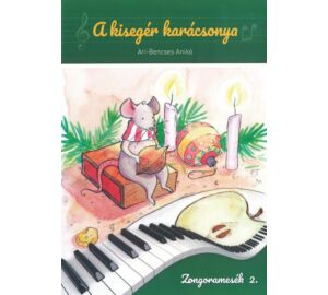 Ari-Bencses Anikó A kisegér karácsonya Zongoramesék 2. kötet