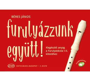 Béres János  Furulyázzunk együtt! Kiegészítő anyag a Furulyaiskola I-II. kötetéhez