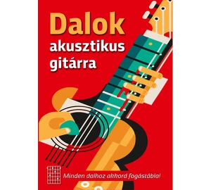 Dalok akusztikus gitárra (akkord fogástáblával)