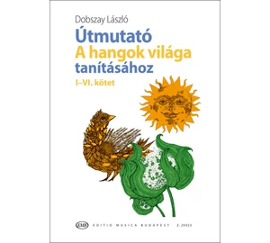 Dobszay László Útmutató a Hangok világa tanításához I-VI.