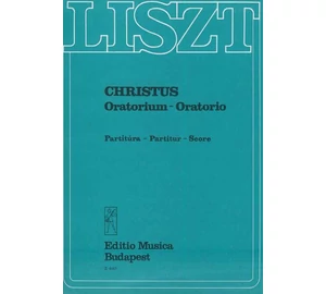 Liszt Ferenc Christus Oratórium szólóhangokra, kórusra, orgonára és nagyzenekarra partitúra