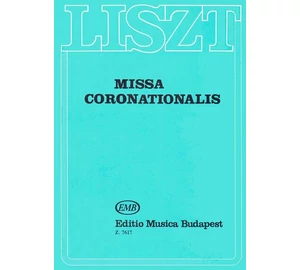 Liszt Ferenc: Missa coronationalis (Koronázási mise) szoprán-, alt-, tenor- és basszuszólóra, vegyeskarra, zenekarra és orgonára