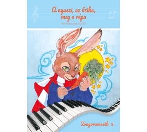 Ari-Bencses Anikó A nyuszi, az őzike, meg a répa Zongoramesék 5.