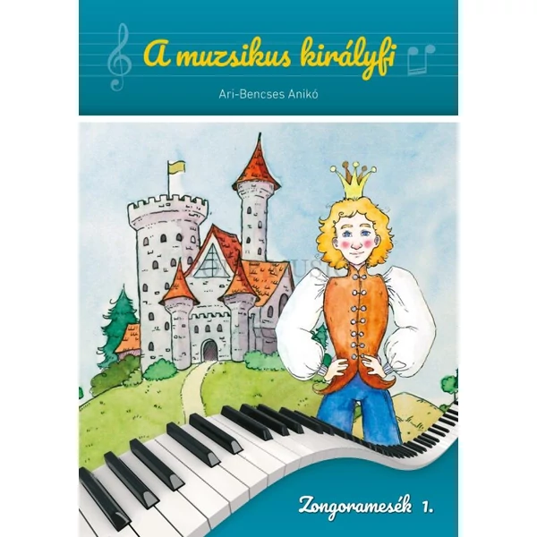 Ari-Bencses Anikó  A muzsikus királyfi Zongoramesék 1.
