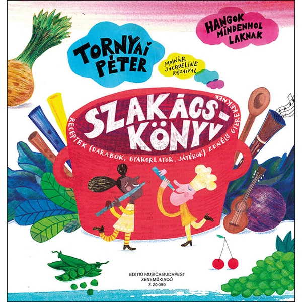 Tornyai Péter -  Szakácskönyv Receptek (darabok, gyakorlatok, játékok) zenélő gyerekeknek. Hangok mindenhol laknak 3