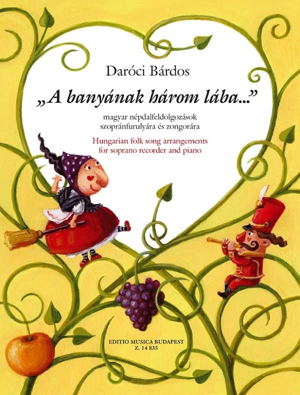 Daróci Bárdos Tamás: 'A banyának három lába...' magyar népdalfeldolgozások szopránfurulyára és zongorára