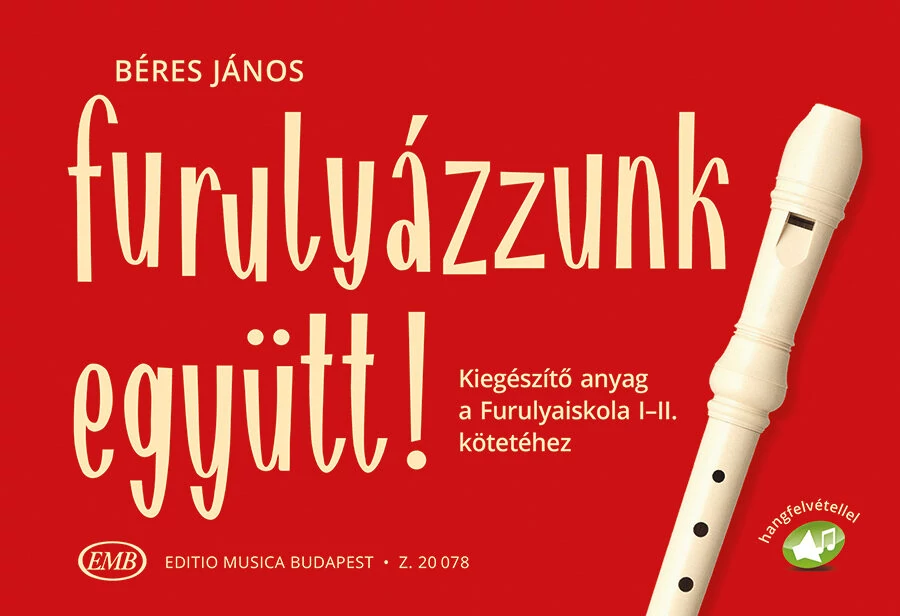 Béres János  Furulyázzunk együtt! Kiegészítő anyag a Furulyaiskola I-II. kötetéhez