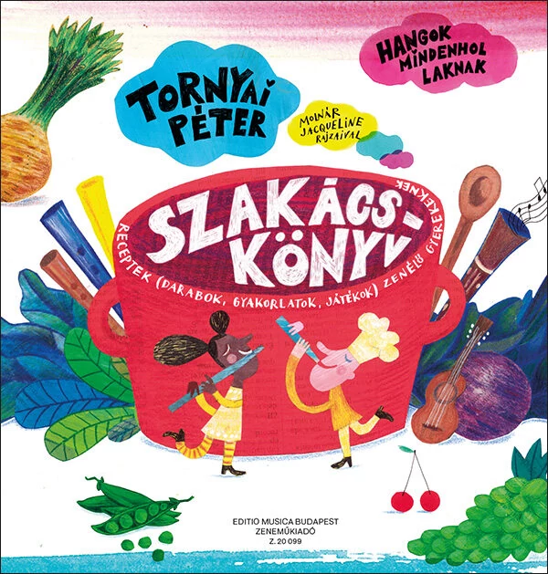 Tornyai Péter -  Szakácskönyv Receptek (darabok, gyakorlatok, játékok) zenélő gyerekeknek. Hangok mindenhol laknak 3