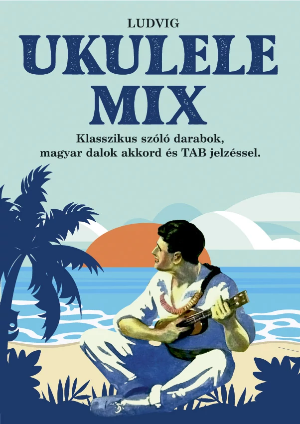Ludvig Ukulele mix Klasszikus szóló darabok magyar dalok és TAB jelzéssel